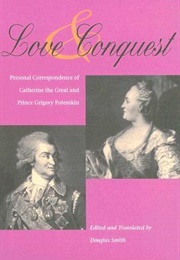Love and Conquest: Personal Correspondence of Catherine the Great and Prince Grigory Potemkin (Douglas Smith, Catherine the Great)