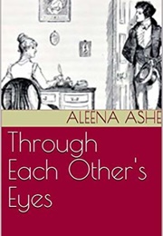 Through Each Other's Eyes (Aleena Ashe)