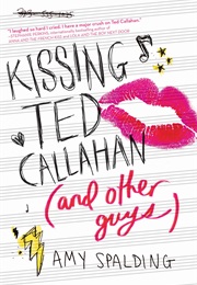 Kissing Ted Callahan (And Other Guys) (Amy Spalding)