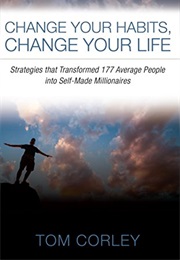 Change Your Habits, Change Your Life (Tom Corley)