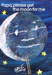 Papa, Please Get the Moon for Me (Eric Carle)
