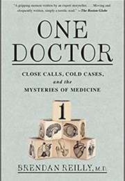 One Doctor: Close Calls, Cold Cases, and the Mysteries of Medicine (Brendan Reilly)