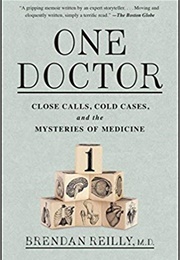 One Doctor: Close Calls, Cold Cases, and the Mysteries of Medicine (Brendan Reilly)