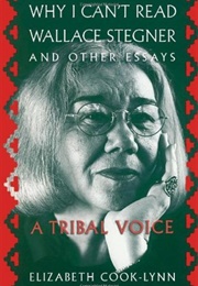 Why I Can&#39;t Read Wallace Stegner and Other Essays: A Tribal Voice (Elizabeth Cook-Lynn)