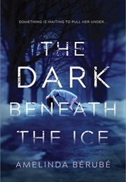 The Dark Beneath the Ice (Amelinda Bérubé)