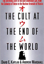The Cult at the End of the World: The Terrifying Story of the Aum Doomsday Cult, From the Subways of (David E. Kaplan and Andrew Marshall)