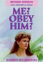 Me? Obey Him? (Elizabeth Rice Handford)