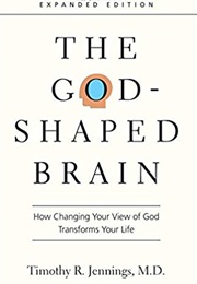 The God-Shaped Brain (Timothy R. Jennings)