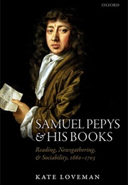 Samuel Pepys and His Books (Kate Loveman)