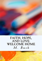 Welcome Home: Faith, Hope, and Love (Michaela Bush)