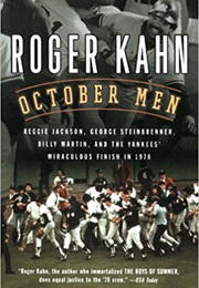 October Men: Reggie Jackson, George Steinbrenner, Billy Martin, and the Yankees' Miraculous Finish (Roger Kahn)