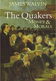 The Quakers: Money and Morals (James Walvin)