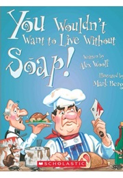 You Wouldn't Want to Live Without Soap! (Alex Woolf)