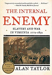 The Internal Enemy: Slavery and War in Virginia, 1772-1832 (Alan Taylor)