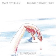 Bonnie "Prince" Billy & Matt Sweeney - Superwolf