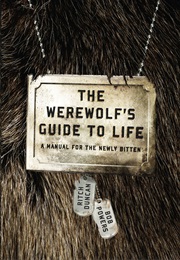 The Werewolf's Guide to Life: A Manual for the Newly Bitten