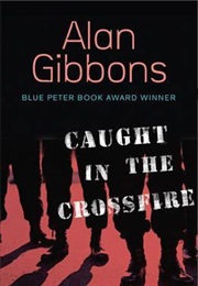 Caught in the Crossfire (Alan Gibbons)