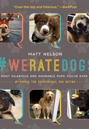 #Weratedogs: The Most Hilarious and Adorable Pups You've Ever Seen (Matt Nelson)