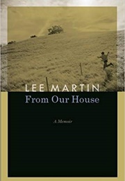 From Our House: A Memoir (Lee Martin)