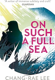 On Such a Full Sea (Chang-Rae Lee)