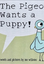 The Pigeon Wants a Puppy (Mo Willems)