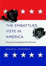 The Embattled Vote in America: From the Founding to the Present (Allan J. Lichtman)