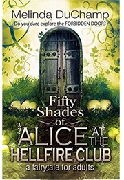 Fifty Shades of Alice at the Hellfire Club (Melinda Duchamp)