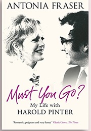 Must You Go? My Life With Harold Pinter (Antonia Fraser)