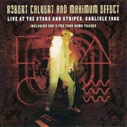 Robert Calvert and Maximum Effect* ‎– Live at the Stars and Stripes, Carlisle 1986