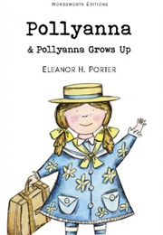 Pollyanna & Pollyanna Grows Up (Eleanor H. Porter)