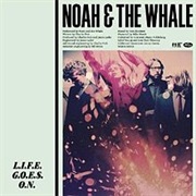 Noah & the Whale - Life Goes On