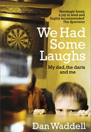 We Had Some Laughs: My Dad, the Darts and Me (Dan Waddell)