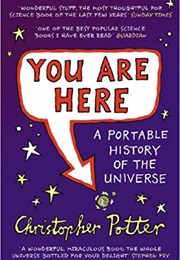 You Are Here: A Portable History of the Universe (Christopher Potter)