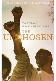 The Unchosen the Lives of Israel's New Others (Mya Guarnieri Jaradat)