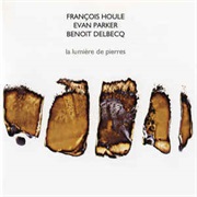 François Houle / Evan Parker / Benoît Delbecq ‎– La Lumière De Pierres