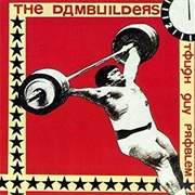 The Dambuilders - Tough Guy Problem