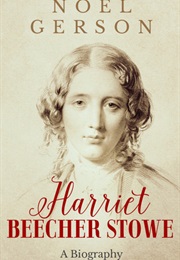 Harriet Beecher Stowe: A Biography (Noel Gerson)