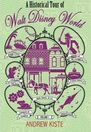 A Historical Tour of Walt Disney World (Andrew Kiste)
