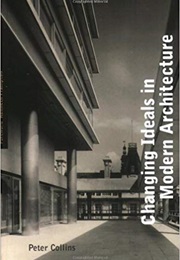 Changing Ideals in Modern Architecture (Peter Collins)