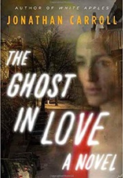 The Ghost in Love (Jonathan Carroll)