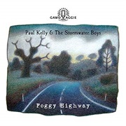 Foggy Highway - Paul Kelly & the Stormwater Boys