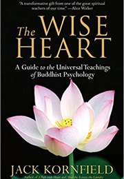 The Wise Heart: A Guide to the Universal Teachings of Buddhist Psychology (Jack Kornfield)