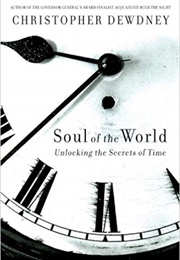 The Soul of the World: Unlocking the Secrets of Time (Christopher Dewdney)