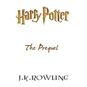 Harry Potter: The Prequel (J.K Rowling)