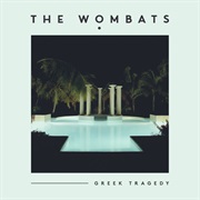 Greek Tragedy - The Wombats