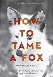 How to Tame a Fox (And Build a Dog) (Lee Alan Dugatkin)