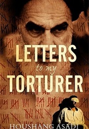 Letters to My Torturer: Love, Revolution, and Imprisonment in Iran (Houshang Asadi)