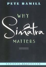 Hamill, Pete: Why Sinatra Matters