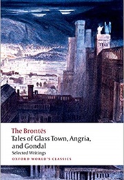 The Bronte: Tales of Glass Town, Angria &amp; Gondal (Oxford&#39;s World Classics)