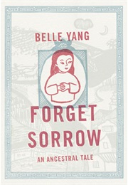Forget Sorrow: An Ancestral Tale (Belle Yang)